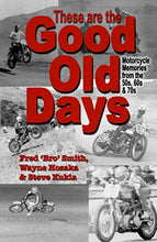 Load image into Gallery viewer, These are the Good Old Days: Motorcycle Memories of the 50s, 60s &amp; 70s
